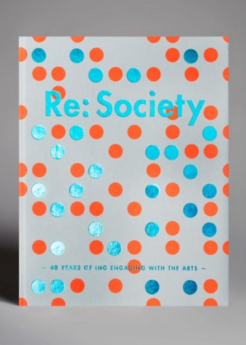 RE: SOCIETY. 40 years of ING engaging with the arts 