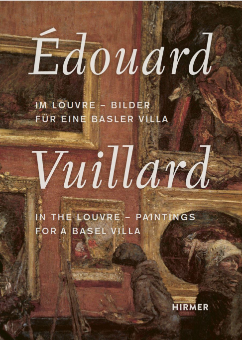 Édouard Vuillard. In the Louvre - Paintings for a Basel Villa